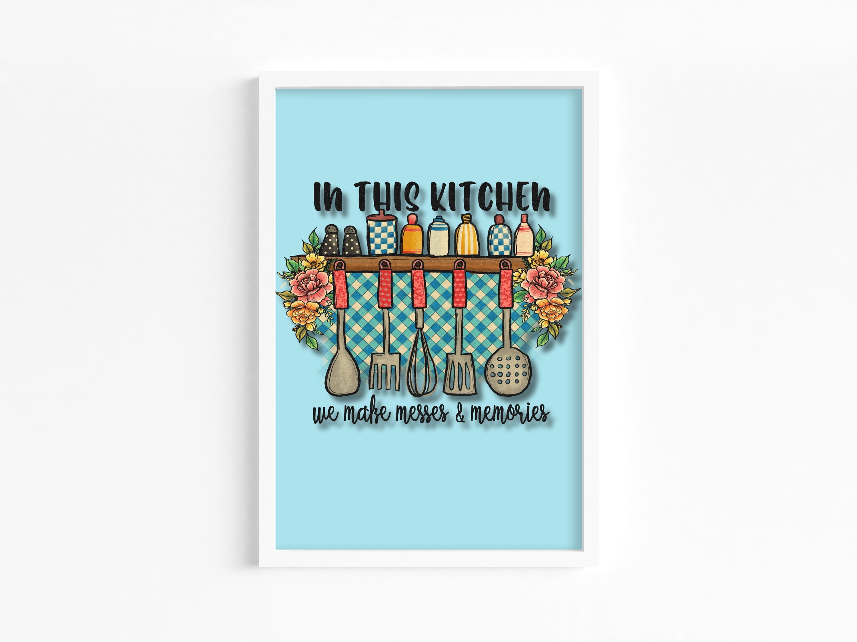 In This Kitchen We Make Messes & Memories - Decorative Art Print