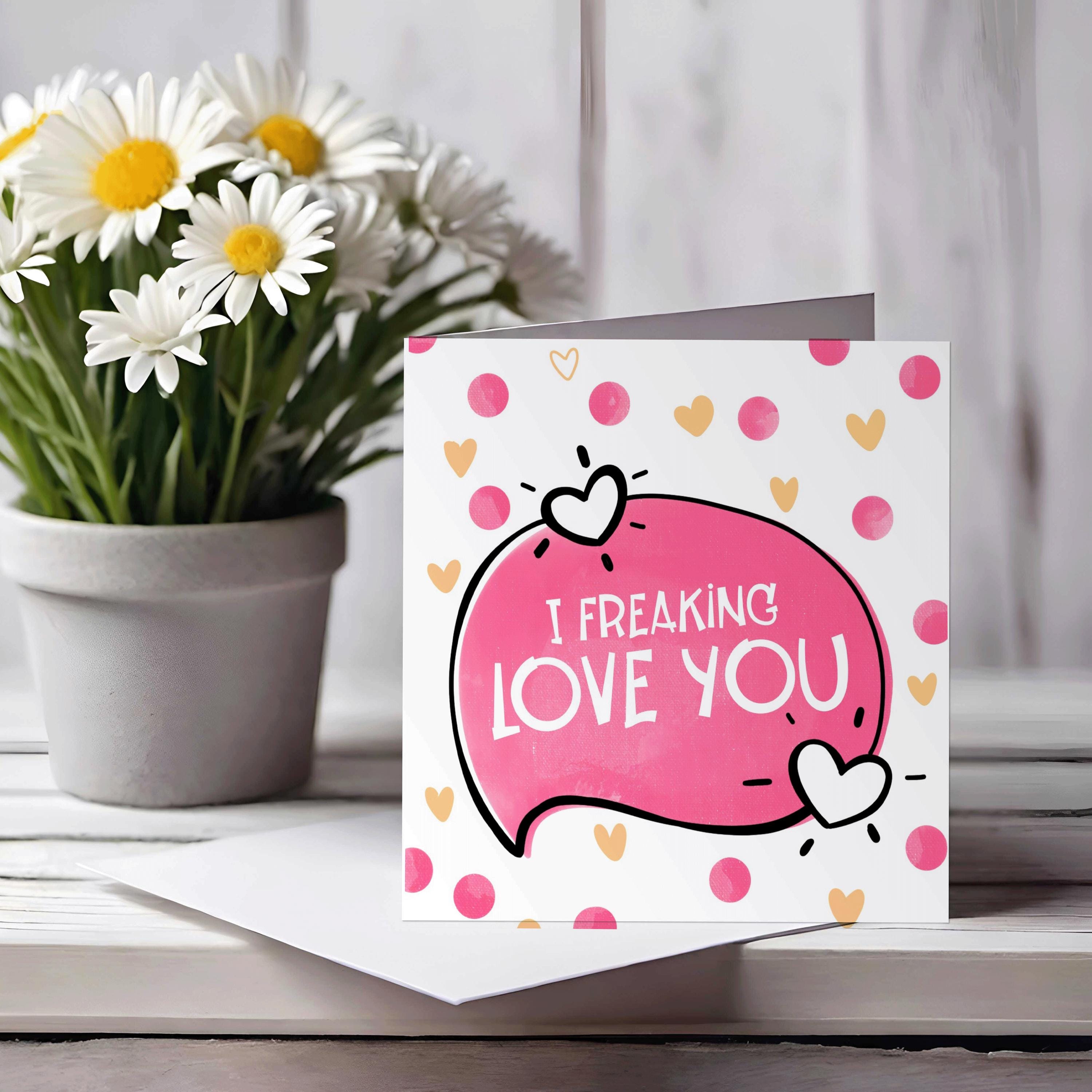 Birthday or Valentine's Day Card - freaking love you version, Eco Friendly , 100% Recyclable - FSC-Certified Gloss Finish